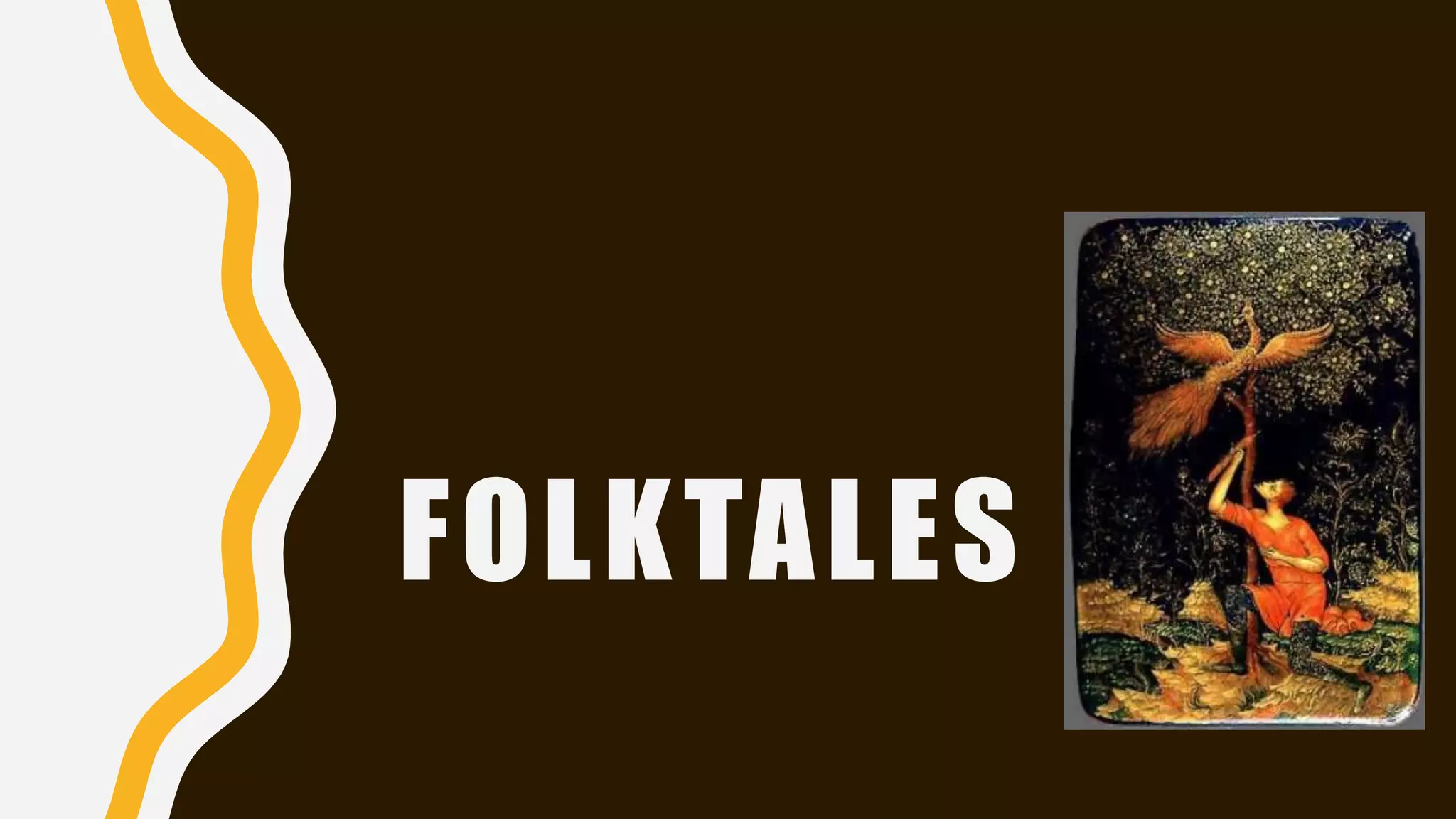 FOLKTALES
 