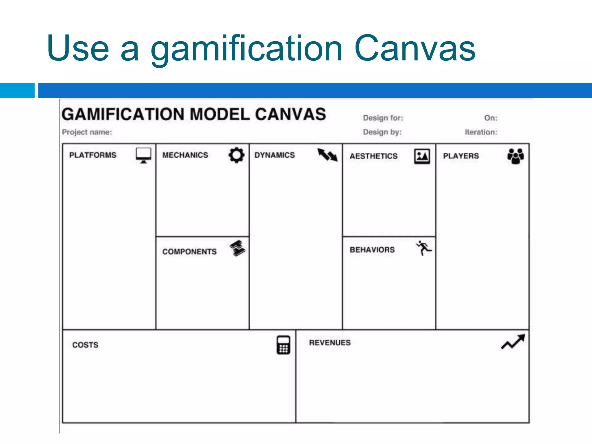 Use a gamification Canvas
 