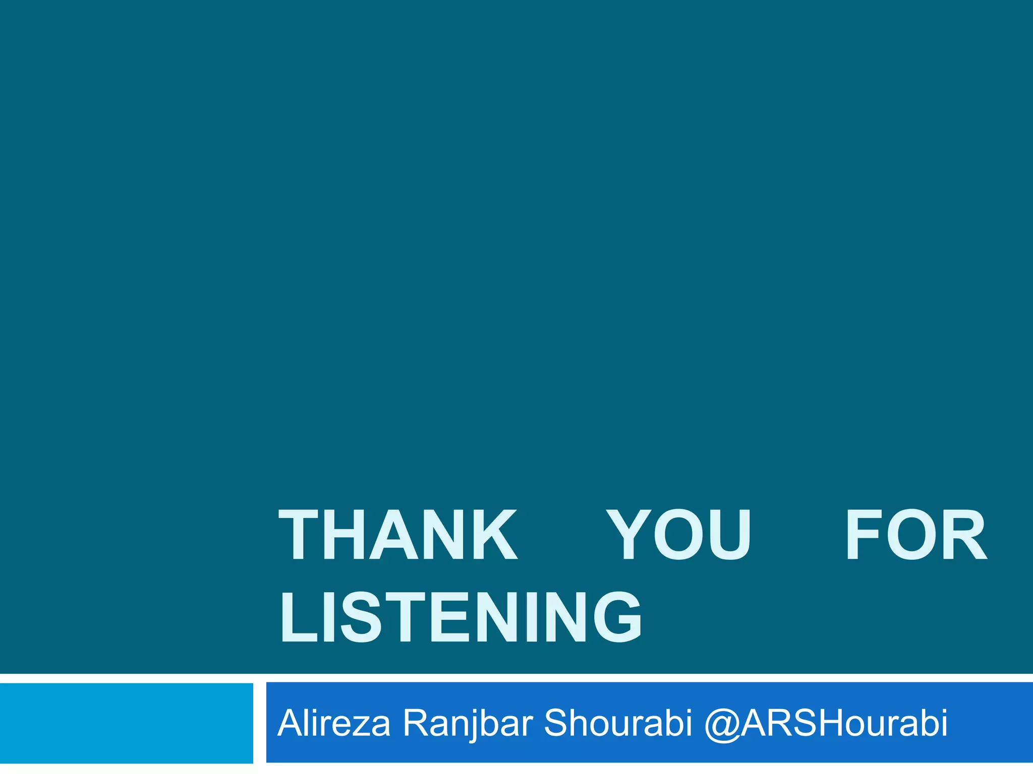 THANK YOU FOR
LISTENING
Alireza Ranjbar Shourabi @ARSHourabi
 