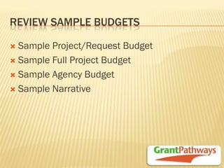 REVIEW SAMPLE BUDGETS 
Sample Project/Request Budget 
Sample Full Project Budget 
Sample Agency Budget 
Sample Narrative  