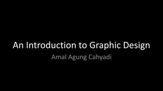 An Introduction to Graphic Design AmalAgungCahyadi 