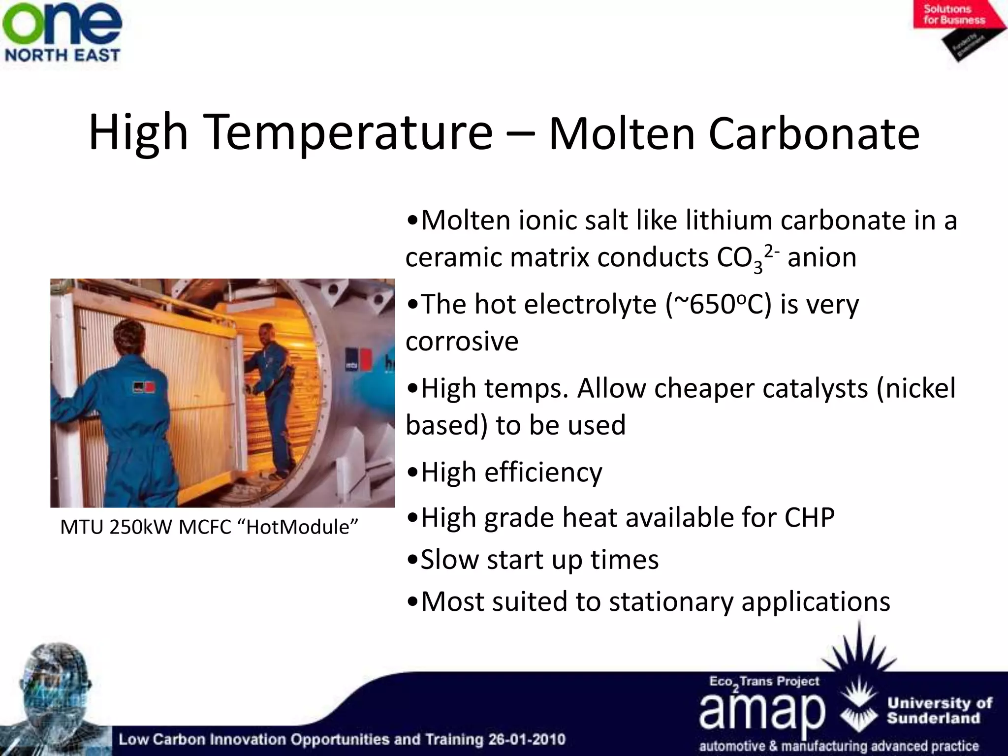 FCS 1kW Solid Oxide stackHigh Temperature – Solid OxideSolid ceramic electrolyte conducts anions (O2-) at high temps. 800-1000oCHigh temp. allows wide range of fuel