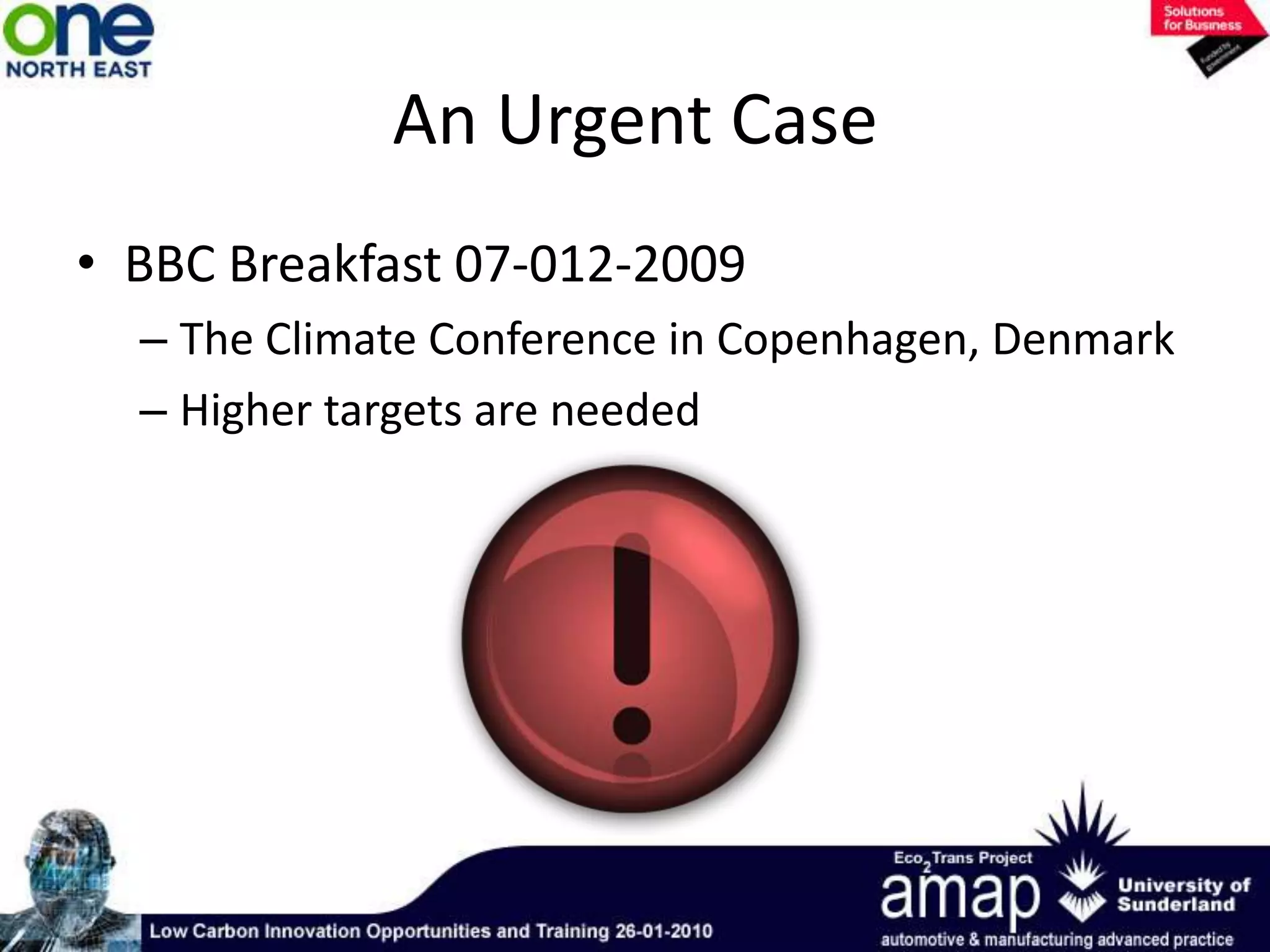 An Urgent CaseBBC Breakfast 07-012-2009The Climate Conference in Copenhagen, DenmarkHigher targets are needed
