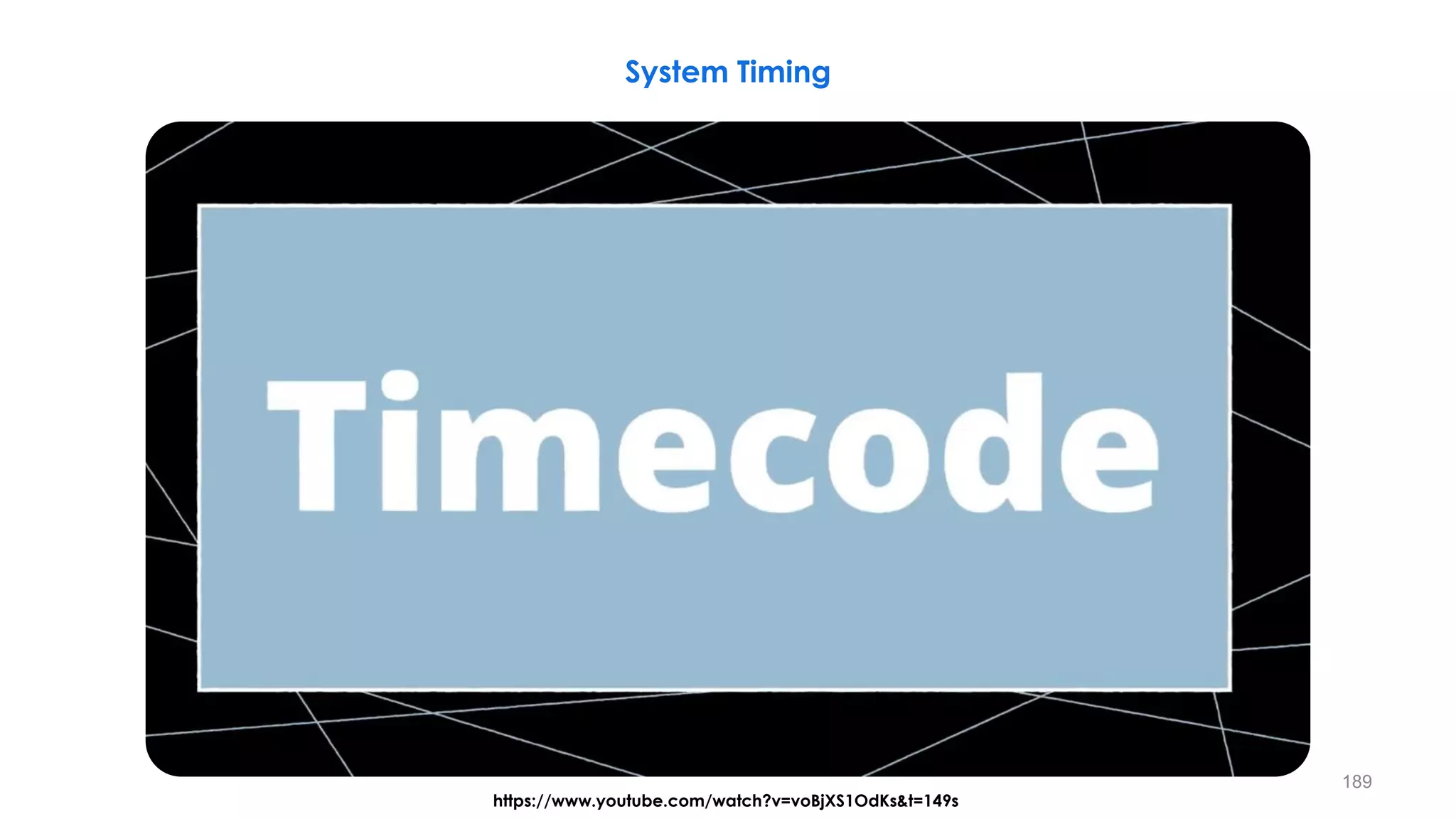 189
System Timing
https://www.youtube.com/watch?v=voBjXS1OdKs&t=149s
 