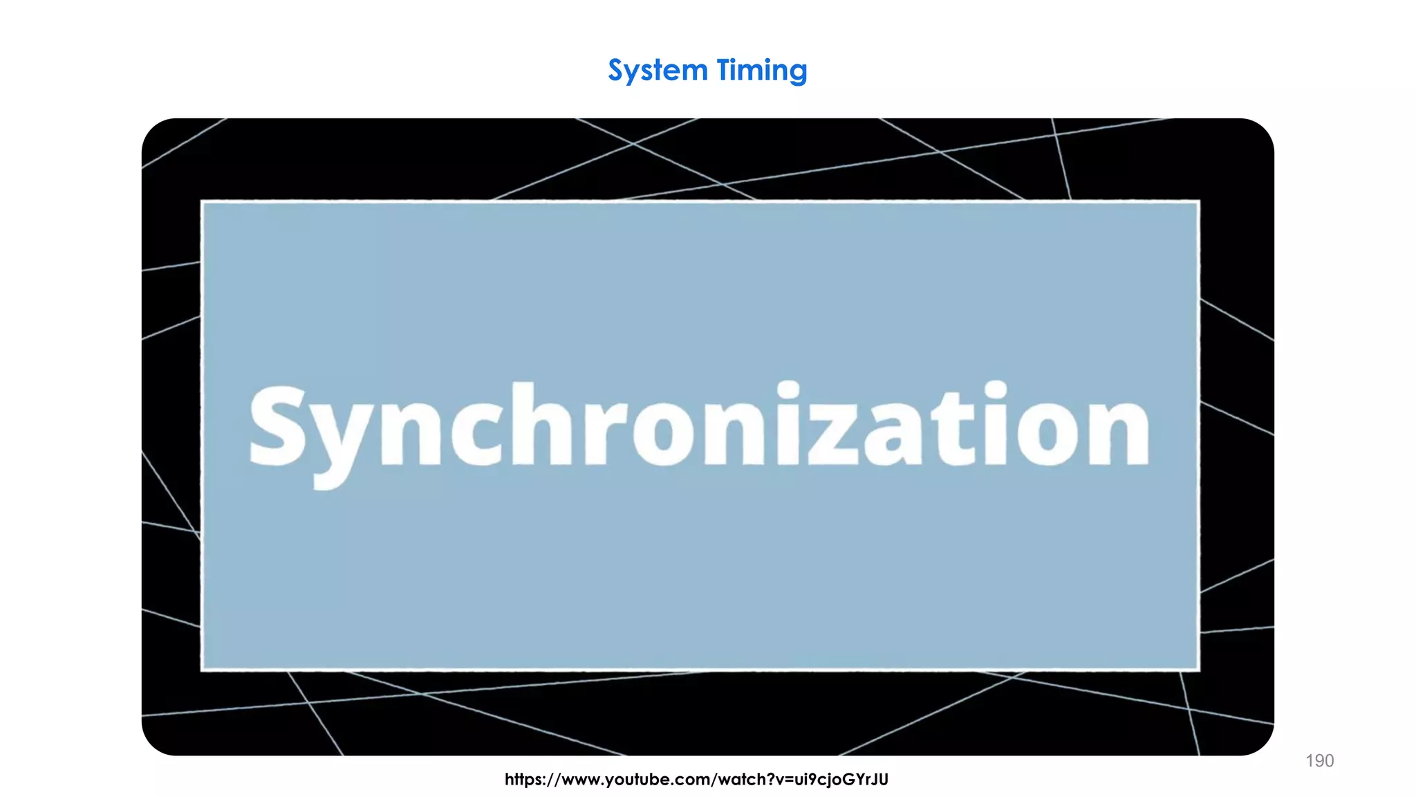 190
System Timing
https://www.youtube.com/watch?v=ui9cjoGYrJU
 