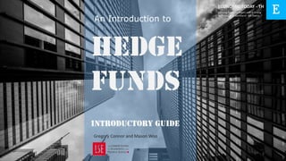 Hedge
Funds
Gregory Connor and Mason Woo
Introductory Guide
ECONOMIC TODAY - TH
A Strong Economy Begins with A Strong,
Well-Educated Workforce - Bill Owens
An Introduction to
1
 