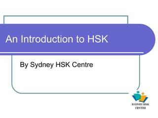 An Introduction to HSK  By Sydney HSK Centre 