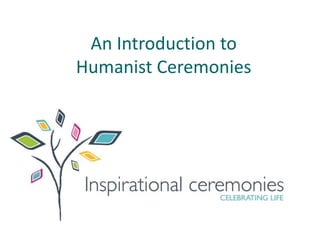 An Introduction to
Humanist Ceremonies
 