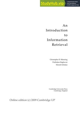 Online edition (c) 2009 Cambridge UP
An
Introduction
to
Information
Retrieval
Christopher D. Manning
Prabhakar Raghavan
Hinrich Schütze
Cambridge University Press
Cambridge, England
 