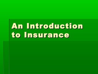 An IntroductionAn Introduction
to Insuranceto Insurance
 