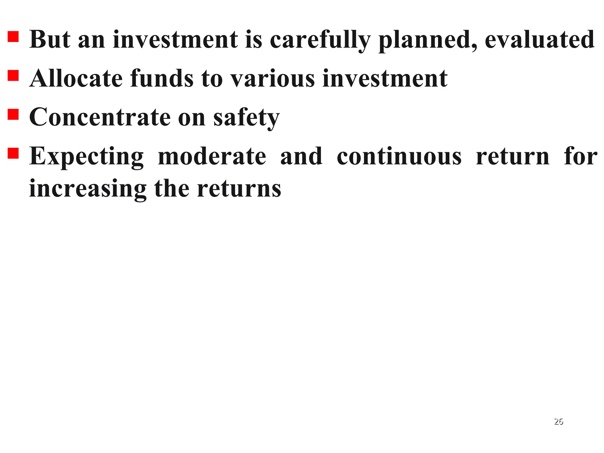 But an investment is carefully planned, evaluated Allocate funds to various investment Concentrate on safety Expecting moderate and continuous return for increasing the returns 