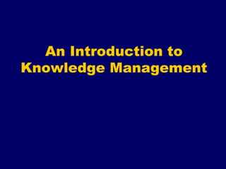 An Introduction to
Knowledge Management
 