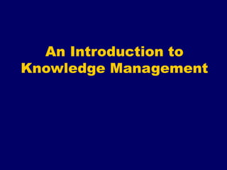An Introduction to
Knowledge Management
 