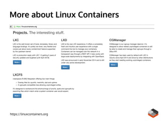 More about Linux Containers
https://linuxcontainers.org
 