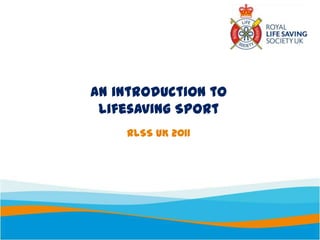 An introduction to Lifesaving Sport RLSS UK 2011 