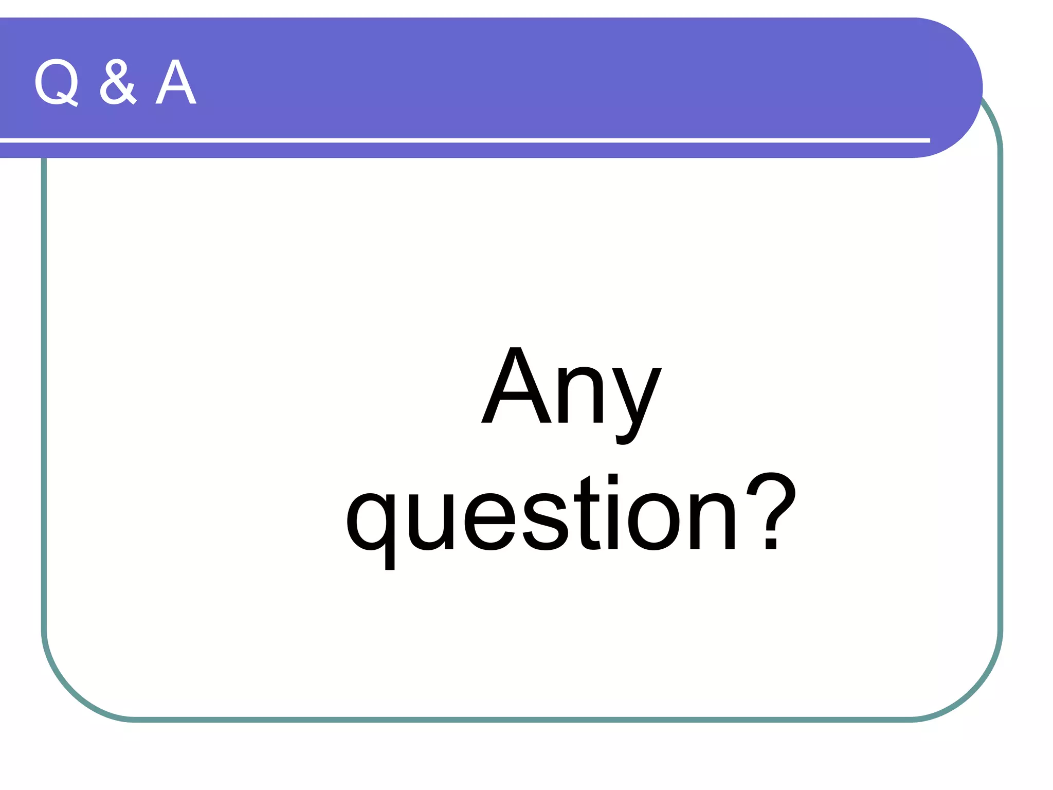 Q & A Any question? 