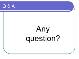 Q & A Any question? 