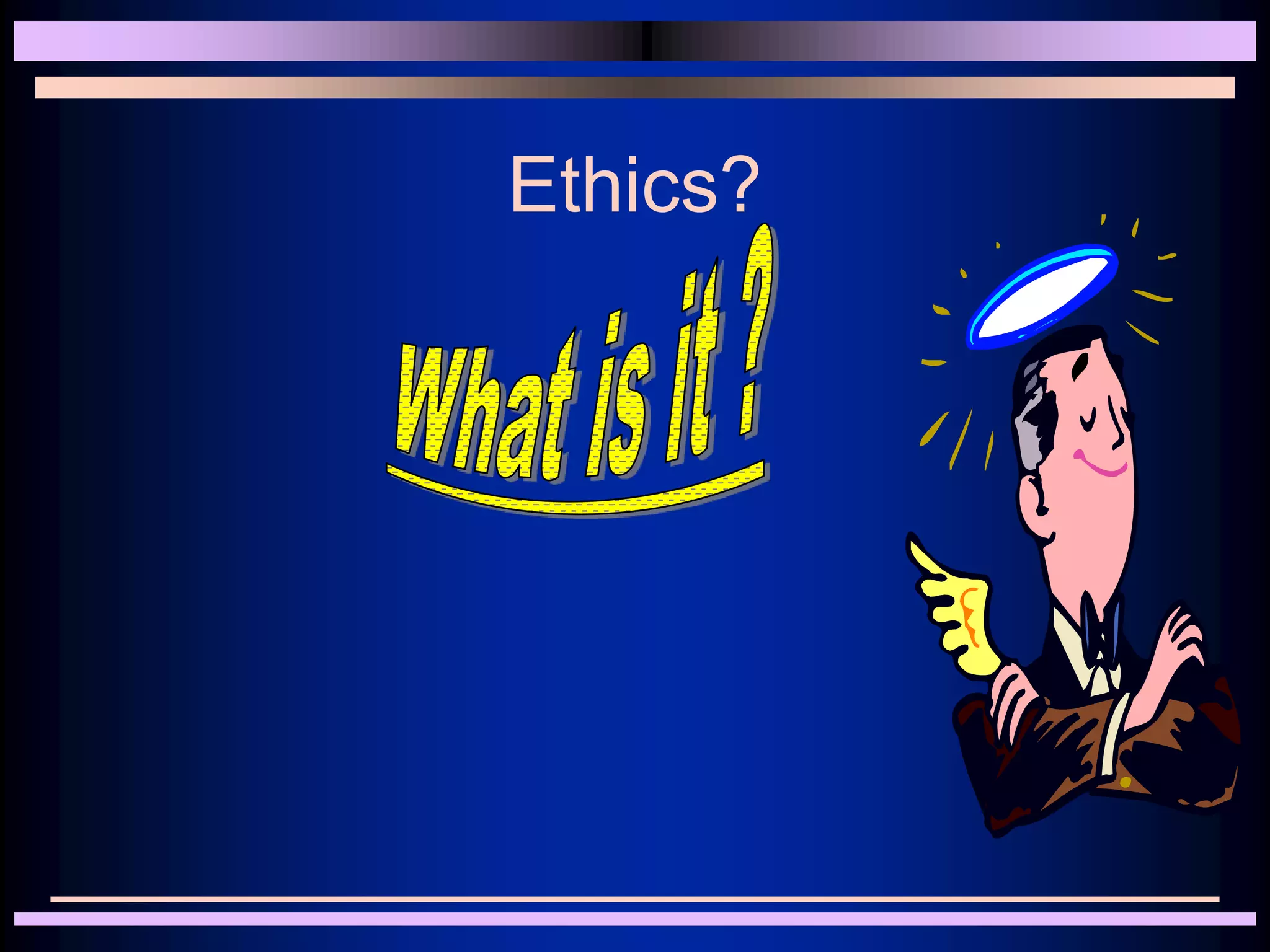 Ethics?
 