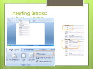 Inserting Breaks:
MS Word 2007
 