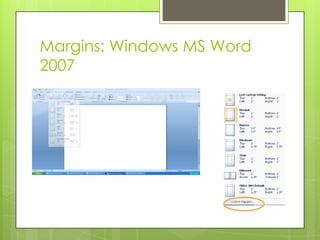 Margins: Windows MS Word
2007
 