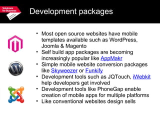 Development packages <ul><ul><li>Most open source websites have mobile templates available such as WordPress, Joomla & Mag...