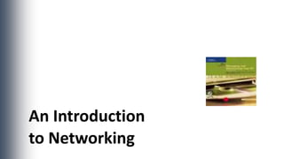An Introduction
to Networking
 