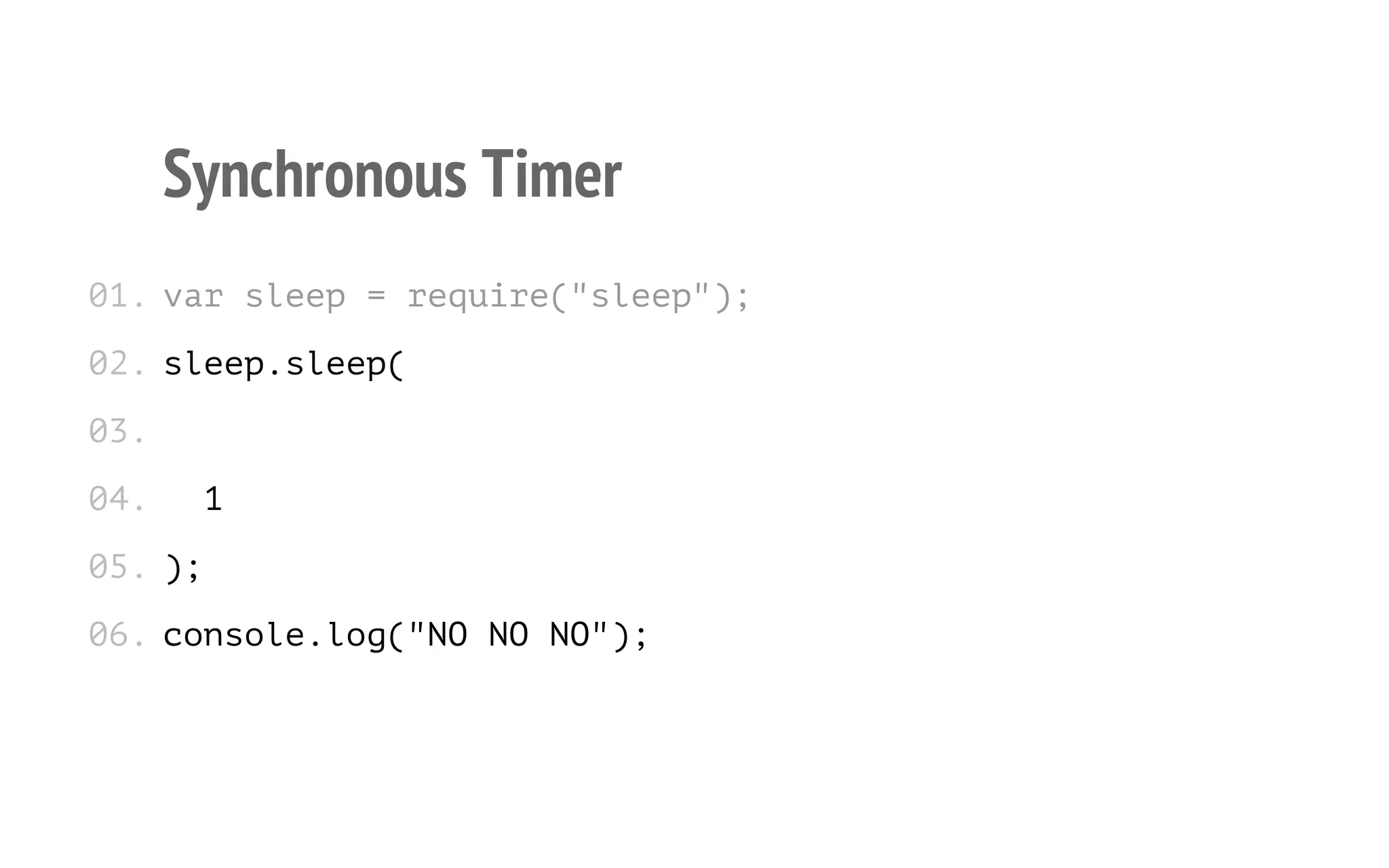 13

Synchronous Timer
0 .v r s e p = r q i e " l e " ;
1 a le
eur(sep)
0 .s e p s e p
2 le.le(
0.
3
0.
4

1

0 .)
5 ;
0 .c n o e l g " O N N " ;
6 osl.o(N O O)

 