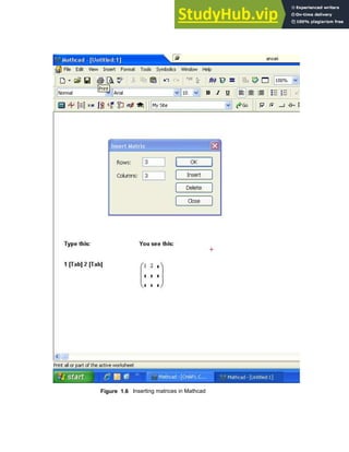 Figure 1.6 Inserting matrices in Mathcad
Chapter 1: Basics of Mathcad 25
 