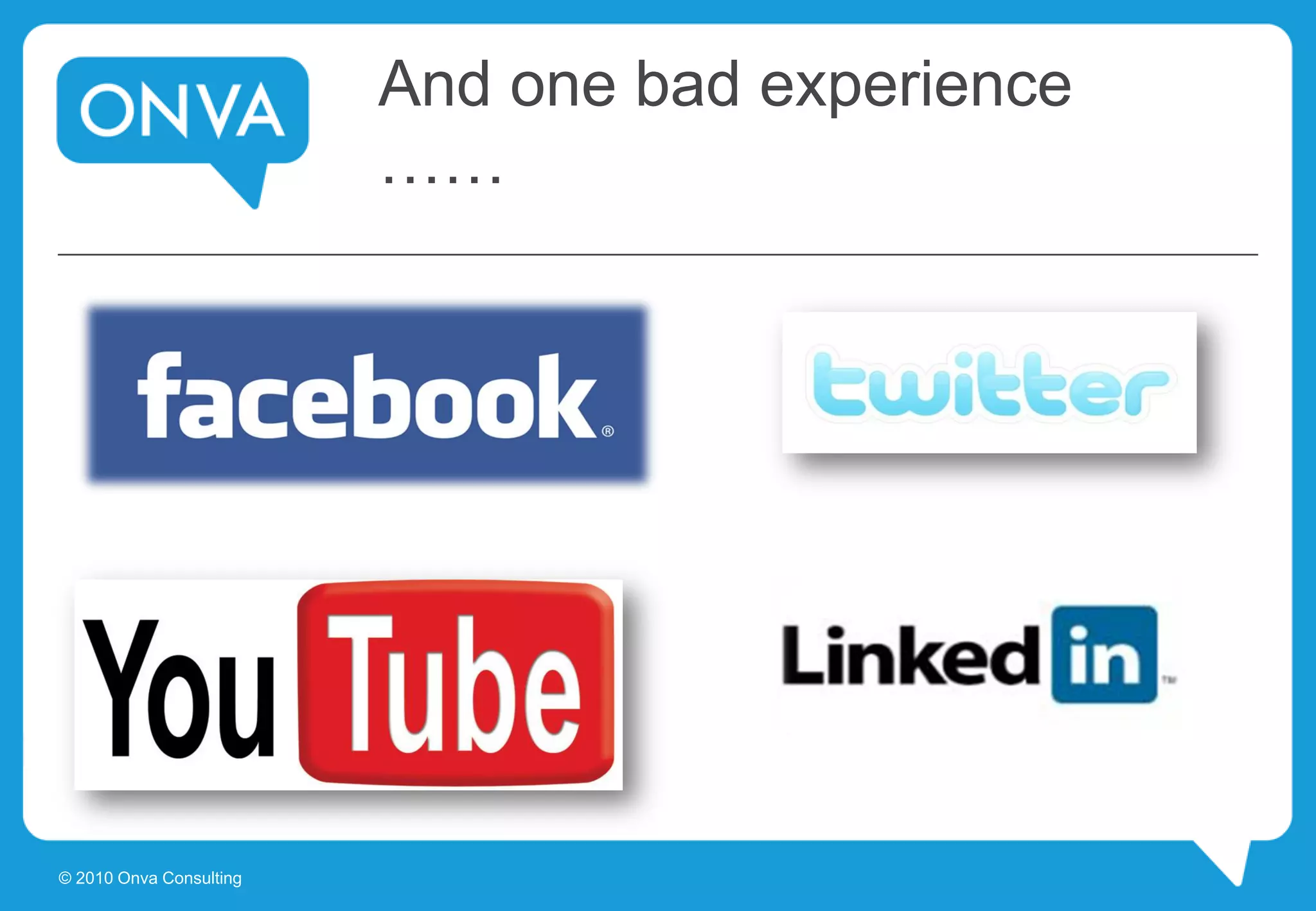 And one bad experience
……
© 2010 Onva Consulting
 