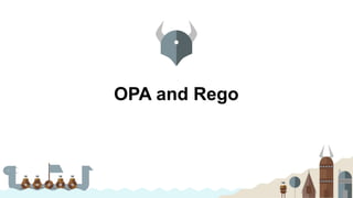 OPA and Rego
 