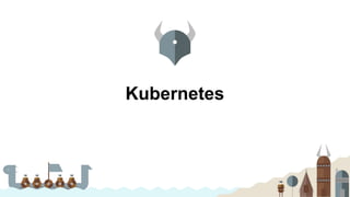 Kubernetes
 