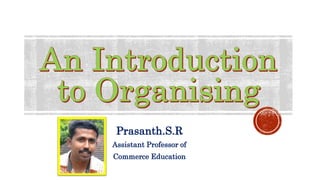 Prasanth.S.R
Assistant Professor of
Commerce Education
 