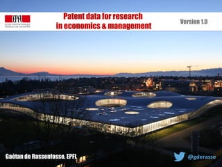 KID| July 2017 1
Gaétan de Rassenfosse, EPFL @gderasse
Patent data for research
in economics & management
Version 1.0
 
