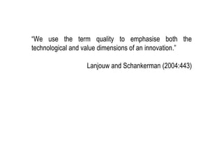 KID| July 2017 31
“We use the term quality to emphasise both the
technological and value dimensions of an innovation.”
Lanjouw and Schankerman (2004:443)
 