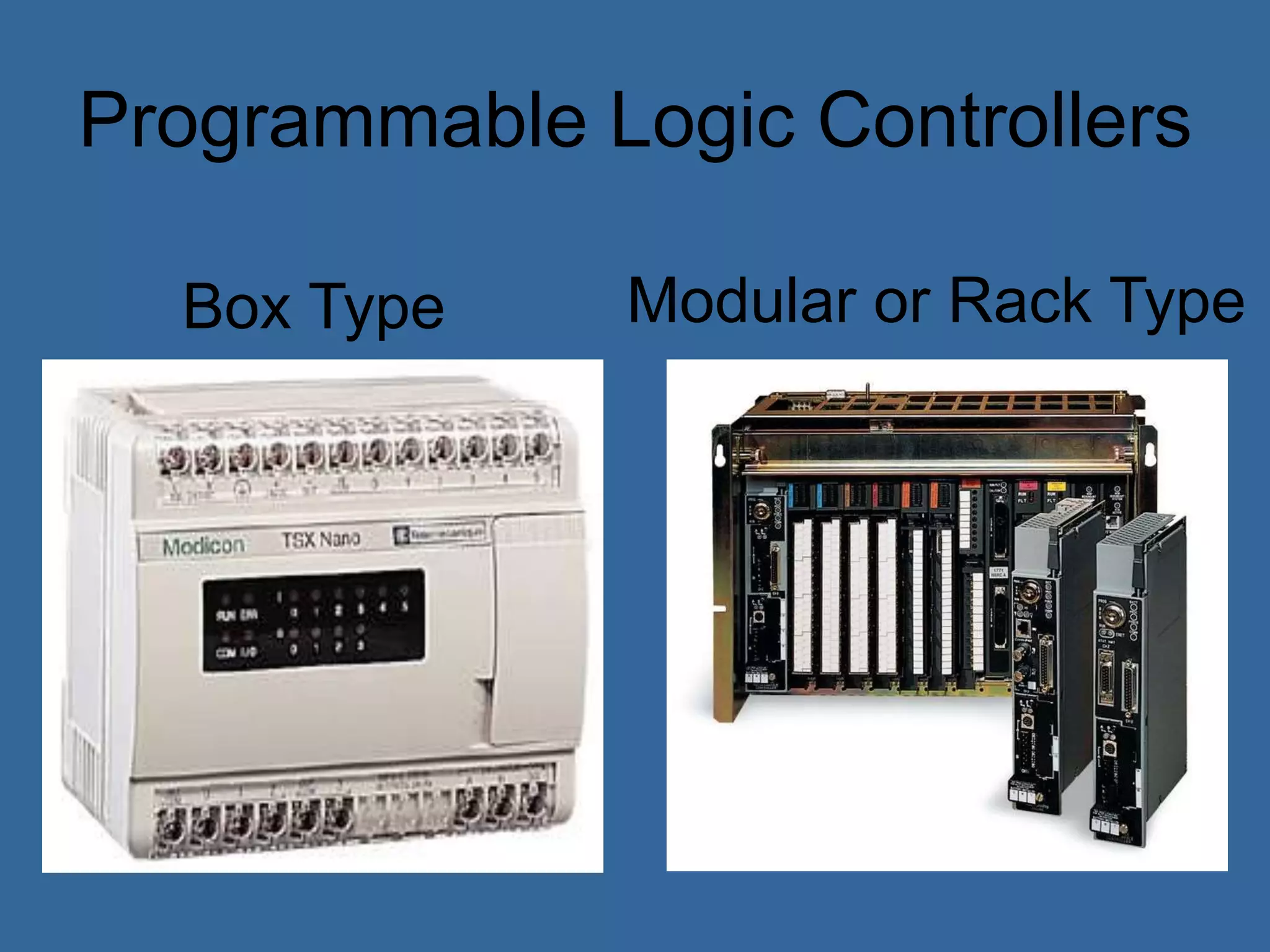 Programmable Logic Controllers
Box Type Modular or Rack Type
 