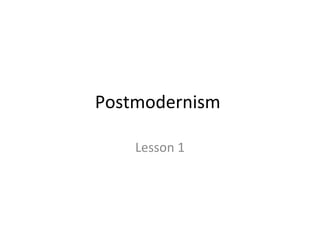 Postmodernism

    Lesson 1
 