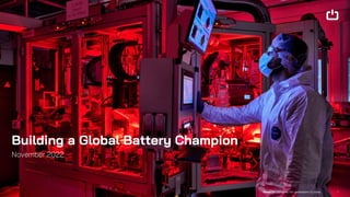1
Building a Global Battery Champion
November 2022
 