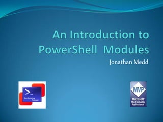 An Introduction to PowerShell  Modules Jonathan Medd 