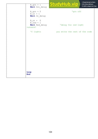 124
B_grn = 1 'grn on
Wait Grn_delay
B_grn = 0 'grn off
B_or = 1
Wait Or_delay
B_or = 0
B_red = 1
Wait Red_delay 'delay for red light
runners!
'C lights you write the rest of the code
Loop
End
 
