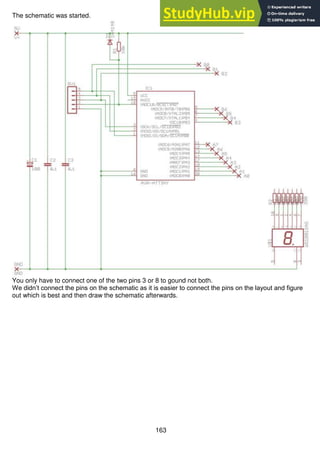 163
The schematic was started.
You only have to connect one of the two pins 3 or 8 to gound not both.
We didn’t connect the pins on the schematic as it is easier to connect the pins on the layout and figure
out which is best and then draw the schematic afterwards.
 