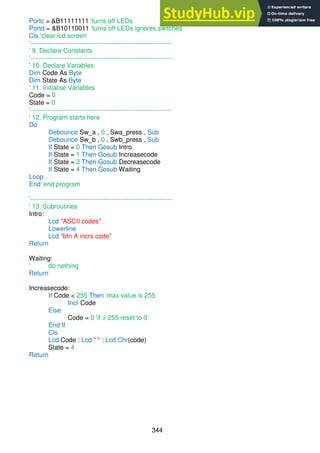 344
Portc = &B11111111 'turns off LEDs
Portd = &B10110011 'turns off LEDs ignores switches
Cls 'clear lcd screen
'------------------------------------------------------------------
' 9. Declare Constants
'------------------------------------------------------------------
' 10. Declare Variables
Dim Code As Byte
Dim State As Byte
' 11. Initialise Variables
Code = 0
State = 0
'------------------------------------------------------------------
' 12. Program starts here
Do
Debounce Sw_a , 0 , Swa_press , Sub
Debounce Sw_b , 0 , Swb_press , Sub
If State = 0 Then Gosub Intro
If State = 1 Then Gosub Increasecode
If State = 2 Then Gosub Decreasecode
If State = 4 Then Gosub Waiting
Loop
End 'end program
'------------------------------------------------------------------
' 13. Subroutines
Intro:
Lcd "ASCII codes"
Lowerline
Lcd "btn A incrs code"
Return
Waiting:
' do nothing
Return
Increasecode:
If Code < 255 Then 'max value is 255
Incr Code
Else
Code = 0 'if > 255 reset to 0
End If
Cls
Lcd Code : Lcd " " : Lcd Chr(code)
State = 4
Return
 