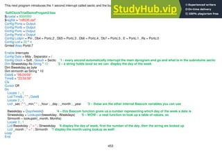 453
This next program introduces the 1 second interrupt called sectic and the built in Bascom routine to find the day of the week
‘SoftClockTrialDemoProgam2.bas
$crystal = 8000000
$regfile = "m8535.dat"
Config Porta = Output
Config Portb = Output
Config Portc = Output
Config Portd = Output
Config Lcdpin = Pin , Db4 = Portc.2 , Db5 = Portc.3 , Db6 = Portc.4 , Db7 = Portc.5 , E = Portc.1 , Rs = Portc.0
Config Lcd = 20 * 4
Grnled Alias Portd.7
Enable Interrupts
Config Date = Mdy , Separator = /
Config Clock = Soft , Gosub = Sectic '1 - every second automatically interrupt the main dprogram and go and what is in the subrotuine sectic
Dim Strweekday As String * 10 '2 – a string holds texst so we can display the day of the week
Dim Bweekday as byte
Dim strmonth as String * 10
Date$ = "06/24/09"
Time$ = "23:59:56"
Cls
Cursor Off
Do
Locate 1 , 1
Lcd Time$ ; " " ; Date$
Locate 2 , 1
Lcd _sec ;” “; _min;” “ ; _hour ; _day ; _month ; _year '3 – these are the other internal Bascom variables you can use
Bweekday = Dayofweek() '4 – this Bascom function gives us a number representing which day of the week a date is
Strweekday = Lookupstr(bweekday , Weekdays) '5 – WOW – a neat function to look up a table of values, so
Strmonth – lookupstr(_month, Months)
Locate 3 , 1
Lcd Bweekday ; " = " ; Strweekday '6 display the day of week, first the number of the day, then the string we looked up
Lcd _month ; " = " ; Strmonth '7 display the month using lookup as well!
Loop
End
 