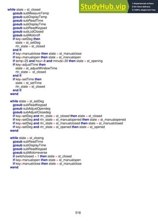 518
while state = st_closed
gosub subMeasureTemp
gosub subDisplayTemp
gosub subReadTime
gosub subDisplayTime
gosub subReadKeypad
gosub subLcdClosed
gosub subMotoroff
if key=setDeg then
state = st_setDeg
rtn_state = st_closed
end if
if key=manualclose then state = st_manualclose
if key=manualopen then state = st_manualopen
if temp>25 and hour>8 and minute>30 then state = st_opening
if key=adjustTime then
state = st_adjustWindowTime
rtn_state = st_closed
end if
if key=setTime then
state = st_setTime
rtn_state = st_closed
end if
wend
while state = st_setDeg
gosub subReadKeypad
gosub subAdjustOpendeg
gosub subAdjustClosedeg
if key=setDeg and rtn_state = st_closed then state = st_closed
if key=setDeg and rtn_state = st_manualopened then state = st_manualopened
if key=setDeg and rtn_state = st_manualclosed then state = st_manualclosed
if key=setDeg and rtn_state = st_opened then state = st_opened
wend
while state = st_closing
gosub subReadTime
gosub subDisplayTime
gosub subReadKeypad
gosub subMotorreverse
if switchclosed = 1 then state = st_closed
if key=manualopen then state = st_manualopen
if key=manualclose then state = st_manualclose
wend
 