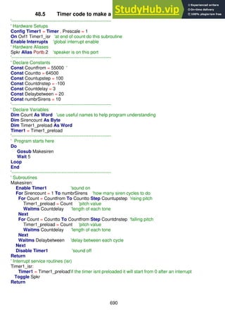 690
48.5 Timer code to make a siren by varying the preload value
'------------------------------------------------------------------
' Hardware Setups
Config Timer1 = Timer , Prescale = 1
On Ovf1 Timer1_isr 'at end of count do this subroutine
Enable Interrupts 'global interrupt enable
' Hardware Aliases
Spkr Alias Portb.2 'speaker is on this port
'------------------------------------------------------------------
' Declare Constants
Const Countfrom = 55000 '
Const Countto = 64500
Const Countupstep = 100
Const Countdnstep = -100
Const Countdelay = 3
Const Delaybetween = 20
Const numbrSirens = 10
'------------------------------------------------------------------
' Declare Variables
Dim Count As Word 'use useful names to help program understanding
Dim Sirencount As Byte
Dim Timer1_preload As Word
Timer1 = Timer1_preload
'------------------------------------------------------------------
' Program starts here
Do
Gosub Makesiren
Wait 5
Loop
End
'------------------------------------------------------------------
' Subroutines
Makesiren:
Enable Timer1 'sound on
For Sirencount = 1 To numbrSirens 'how many siren cycles to do
For Count = Countfrom To Countto Step Countupstep 'rising pitch
Timer1_preload = Count 'pitch value
Waitms Countdelay 'length of each tone
Next
For Count = Countto To Countfrom Step Countdnstep 'falling pitch
Timer1_preload = Count 'pitch value
Waitms Countdelay 'length of each tone
Next
Waitms Delaybetween 'delay between each cycle
Next
Disable Timer1 'sound off
Return
' Interrupt service routines (isr)
Timer1_isr:
Timer1 = Timer1_preload'if the timer isnt preloaded it will start from 0 after an interrupt
Toggle Spkr
Return
 