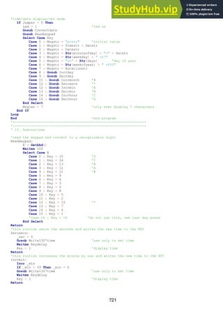 721
'time/date display/set mode
If Jumper = 0 Then
Led = 1 'led on
Gosub Convertdate
Gosub Readkeypad
Select Case Key
Case 0 : Msgstr = "press" 'initial value
Case 1 : Msgstr = Timestr + Secstr
Case 2 : Msgstr = Datestr
Case 3 : Msgstr = Str(minuteofday) + "+" + Secstr
Case 4 : Msgstr = Str(weekday) + " of7"
Case 5 : Msgstr = "d+" + Str(days) 'day of year
Case 6 : Msgstr = Str(weekofyear) + " of52"
Case 7 : Msgstr = Rotationstr
Case 8 : Gosub Incrday
Case 9 : Gosub Decrday
Case 11 : Gosub Incrmonth '#
Case 10 : Gosub Zerosecs '*
Case 12 : Gosub Incrmin 'A
Case 13 : Gosub Decrmin 'B
Case 14 : Gosub Incrhour 'C
Case 15 : Gosub Decrhour 'D
End Select
Msglen = 7 'only ever display 7 characters
End If
Loop
End 'end program
'------------------------------------------------------------------
'------------------------------------------------------------------
' 13. Subroutines
'read the keypad and convert to a recognisable digit
Readkeypad:
K = Getkbd()
Waitms 100
Select Case K
Case 0 : Key = 15 'D
Case 1 : Key = 14 'C
Case 2 : Key = 13 'B
Case 3 : Key = 12 'A
Case 4 : Key = 11 '#
Case 5 : Key = 9
Case 6 : Key = 6
Case 7 : Key = 3
Case 8 : Key = 0
Case 9 : Key = 8
Case 10 : Key = 5
Case 11 : Key = 2
Case 12 : Key = 10 '*
Case 13 : Key = 7
Case 14 : Key = 4
Case 15 : Key = 1
'Case 16 : Key = 16 'do not use this, rem last key press
End Select
Return
'this routine zeros the seconds and writes the new time to the RTC
Zerosecs:
_sec = 0
Gosub Write1307time 'use only to set time
Waitms Keydelay
Key = 1 'display time
Return
'this routine increases the minute by one and writes the new time to the RTC
Incrmin:
Incr _min
If _min > 59 Then _min = 0
Gosub Write1307time 'use only to set time
Waitms Keydelay
Key = 1 'display time
Return
 
