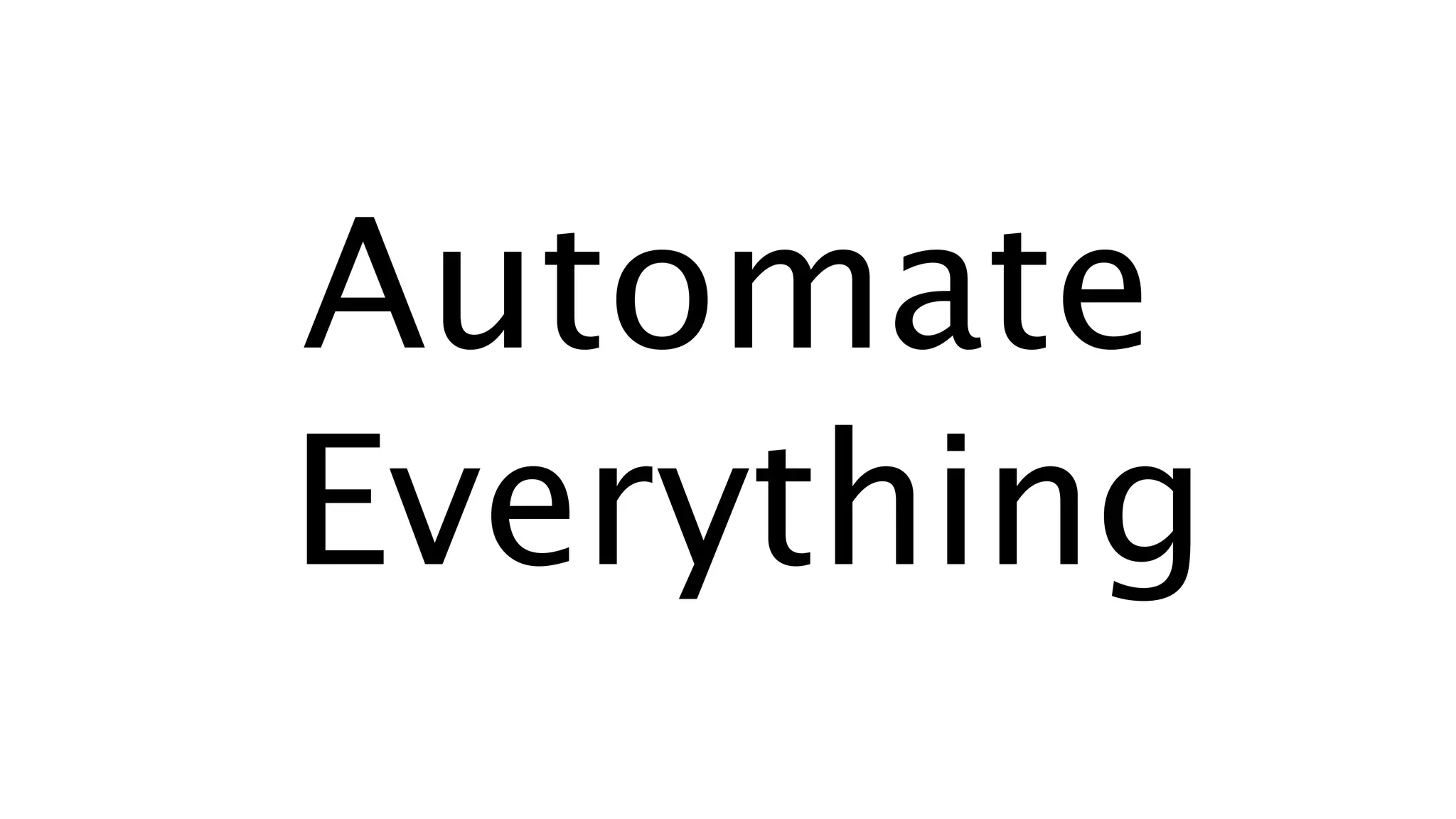 Automate
Everything
