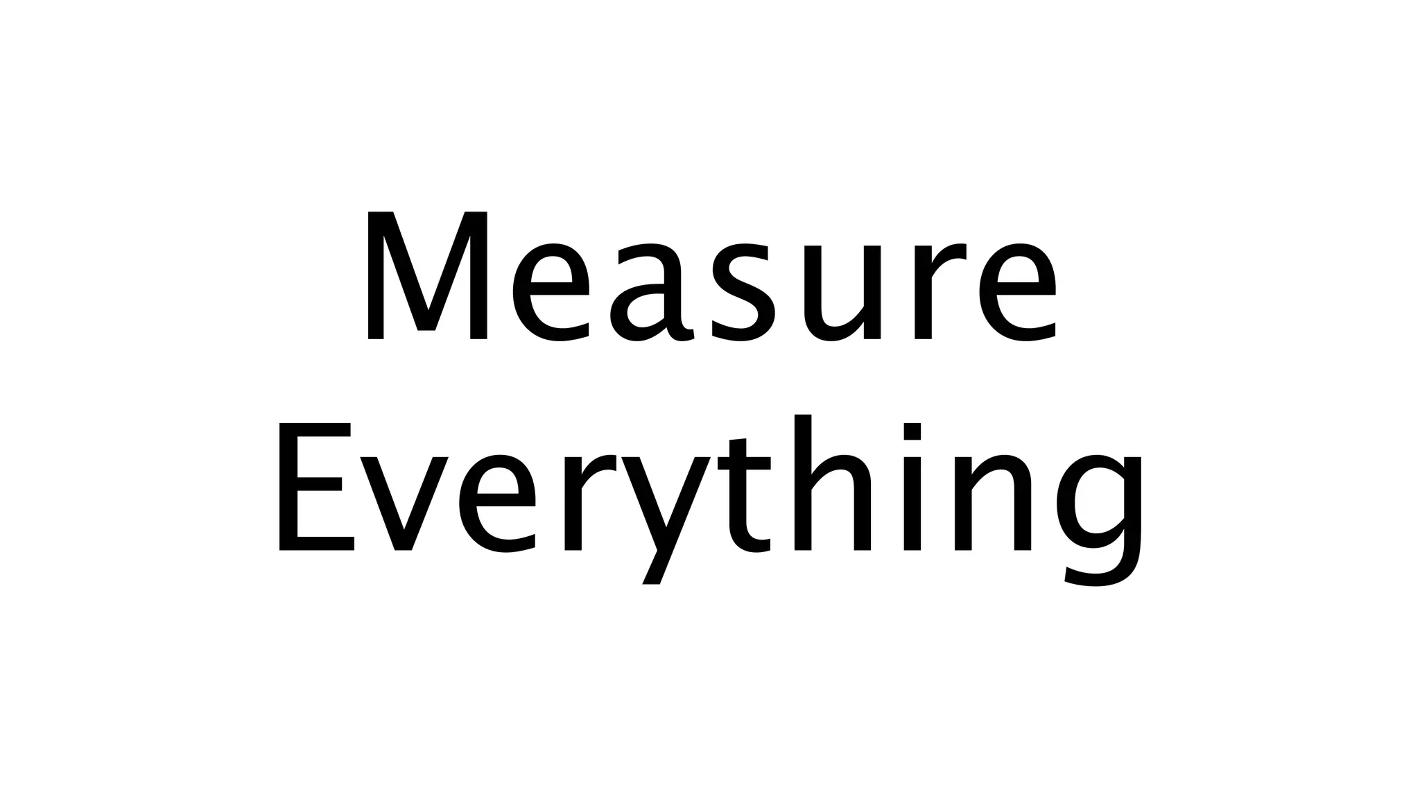 Measure
Everything