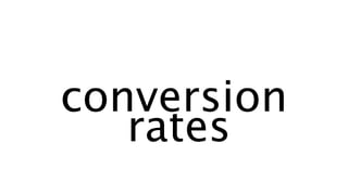 conversion
rates
 