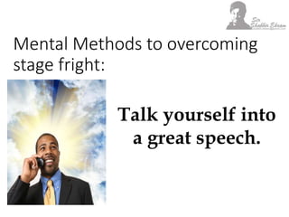 Mental Methods to overcoming
stage fright:
Practice makes
perfect.
 