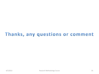 4/7/2013   Research Methodology Course   35
 